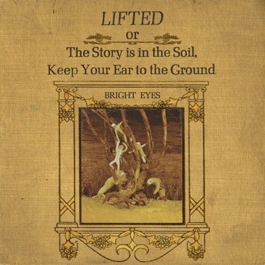 Bright Eyes - LIFTED or The Story Is in the Soil, Keep Your Ear to The Ground 2xLP