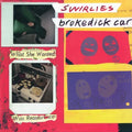 Swirlies - Brokedick Car 7"