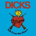 Dicks, The - Kill From The Heart LP