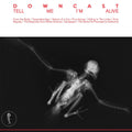 Downcast - Tell Me I'm Alive LP