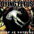 Dying Fetus - Stop at Nothing CD