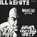 Ill Repute - What Happens Next / Oxnard Land Of No Toilets LP