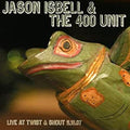 Jason Isbell And The 400 Unit – Live At Twist & Shout 11.16.07 LP