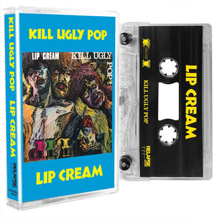 Lip Cream - Kill Ugly Pop Tape