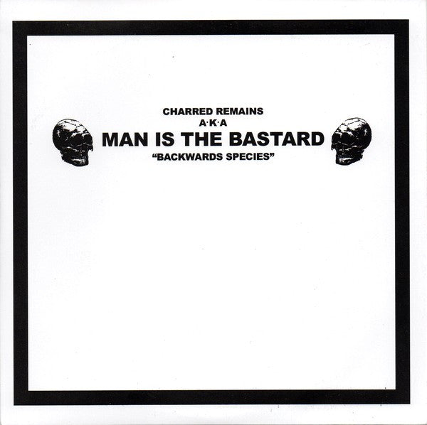 Charred Remains AKA Man Is The Bastard - Backwards Species 7"