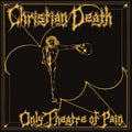 Christian Death - Only Theatre Of Pain Remastered Edition CD