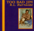 R.L. Burnside - Too Bad Jim LP