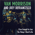 Van Morrison And Joey DeFrancesco – Close Enough For Jazz / The Things I Used To Do (RSD) 7"